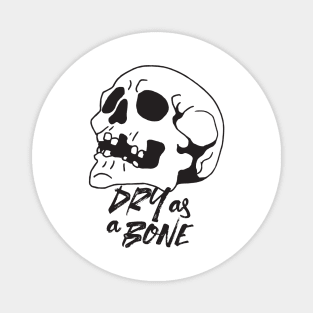 Dry as a Bone Quotes Magnet